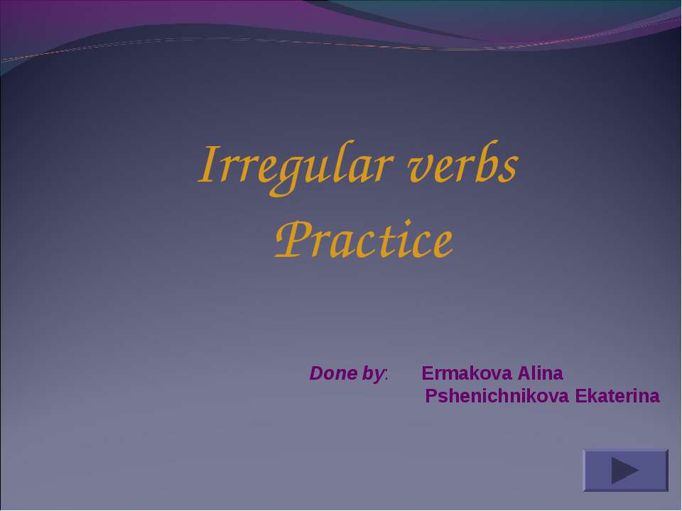 Irregular verbs Practice - Скачать школьные презентации PowerPoint бесплатно | Портал бесплатных презентаций school-present.com