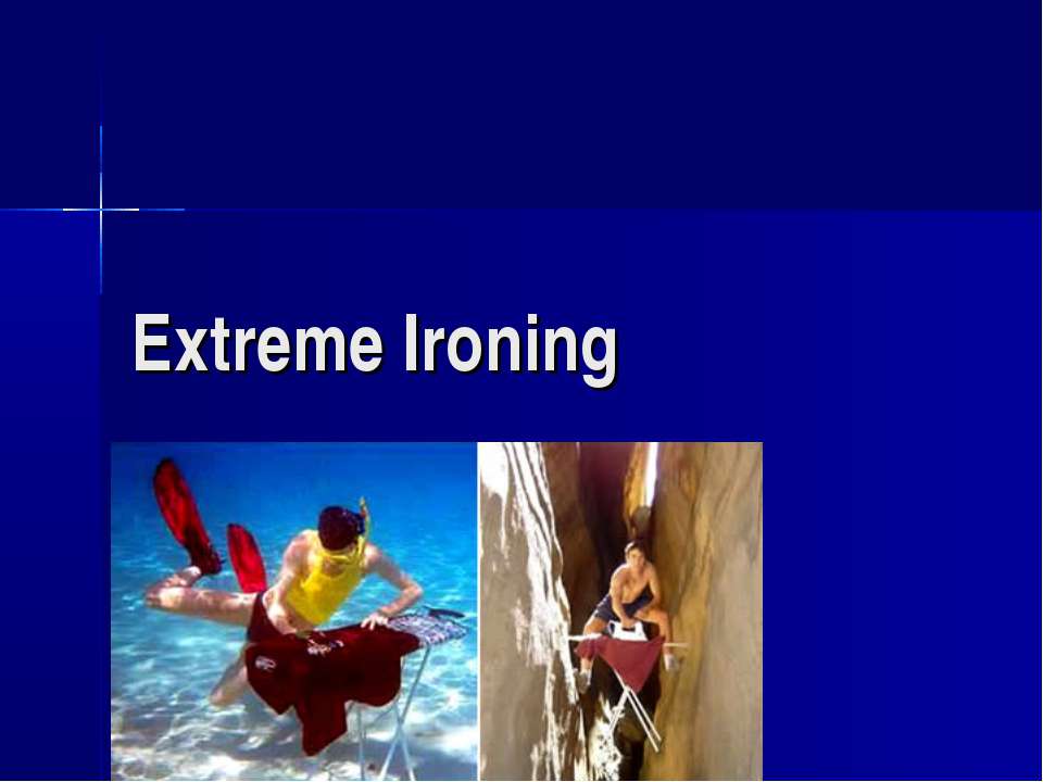 Extreme Ironing - Скачать школьные презентации PowerPoint бесплатно | Портал бесплатных презентаций school-present.com