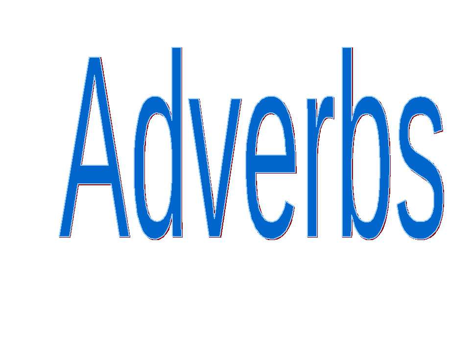 Adverbs - Скачать школьные презентации PowerPoint бесплатно | Портал бесплатных презентаций school-present.com