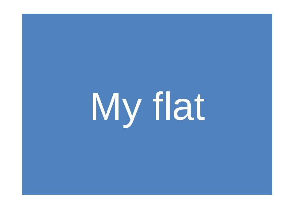 My flat - Скачать школьные презентации PowerPoint бесплатно | Портал бесплатных презентаций school-present.com