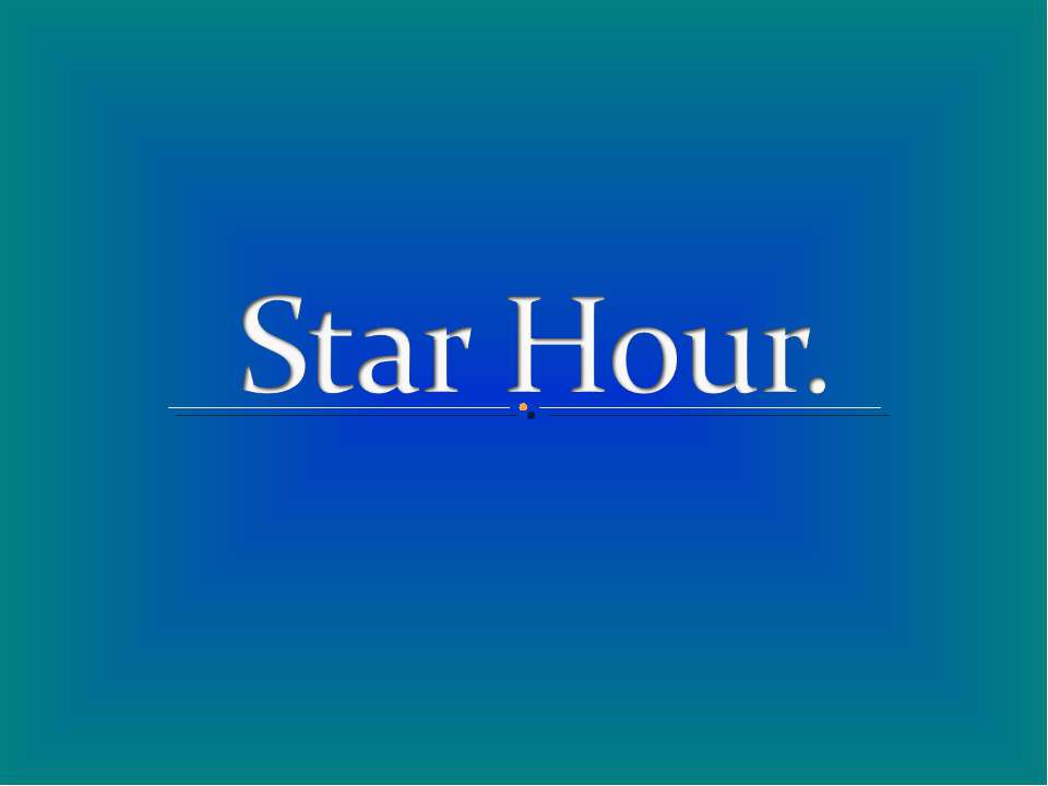 Star Hour - Скачать школьные презентации PowerPoint бесплатно | Портал бесплатных презентаций school-present.com