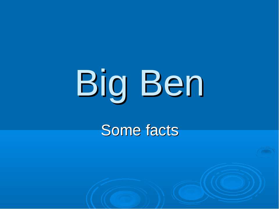 Big Ben. Some facts - Скачать школьные презентации PowerPoint бесплатно | Портал бесплатных презентаций school-present.com