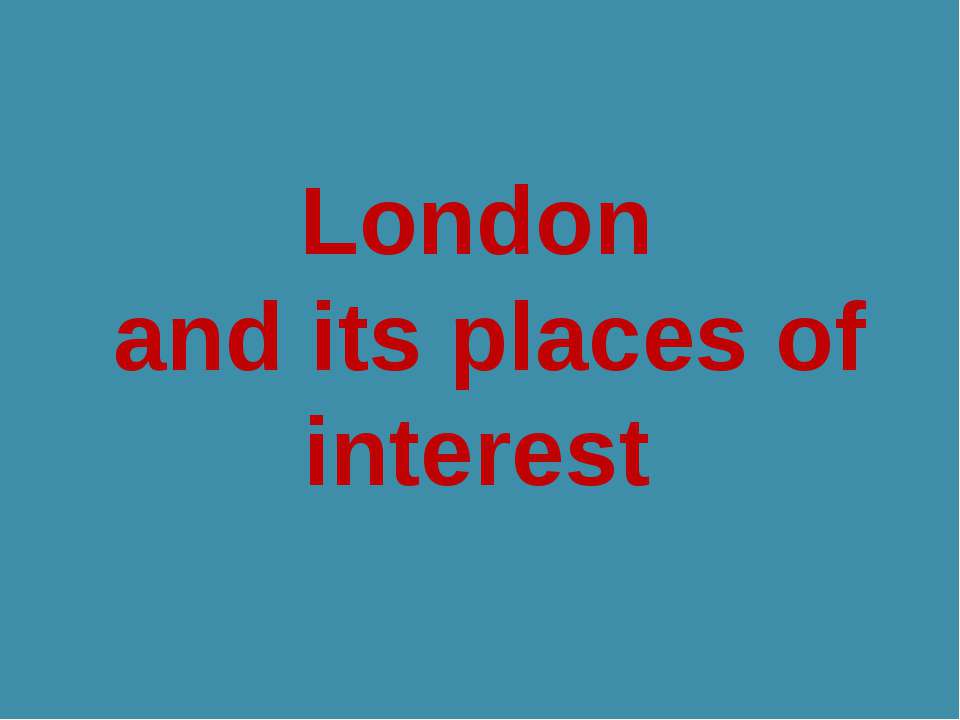 London and its places of interest - Скачать школьные презентации PowerPoint бесплатно | Портал бесплатных презентаций school-present.com