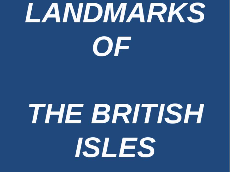 Landmarks of the British Isles - Скачать школьные презентации PowerPoint бесплатно | Портал бесплатных презентаций school-present.com
