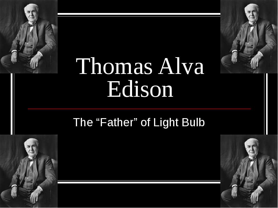 Thomas Alva Edison - Скачать школьные презентации PowerPoint бесплатно | Портал бесплатных презентаций school-present.com