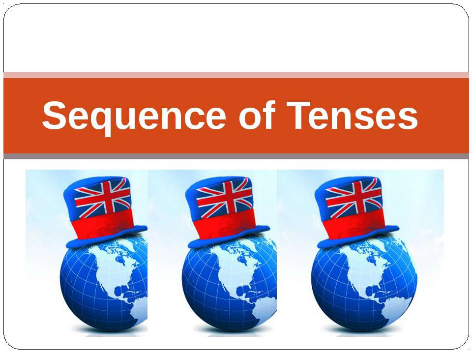 Sequence of Tenses - Скачать школьные презентации PowerPoint бесплатно | Портал бесплатных презентаций school-present.com