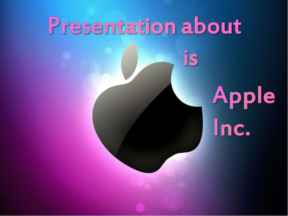 Presentation about is Apple Inc - Скачать школьные презентации PowerPoint бесплатно | Портал бесплатных презентаций school-present.com