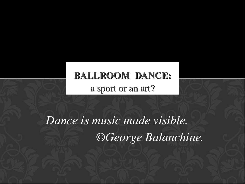 Ballroom Dance: a sport or an art? - Скачать школьные презентации PowerPoint бесплатно | Портал бесплатных презентаций school-present.com