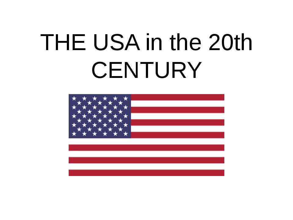 The USA in the 20th CENTURY - Скачать школьные презентации PowerPoint бесплатно | Портал бесплатных презентаций school-present.com
