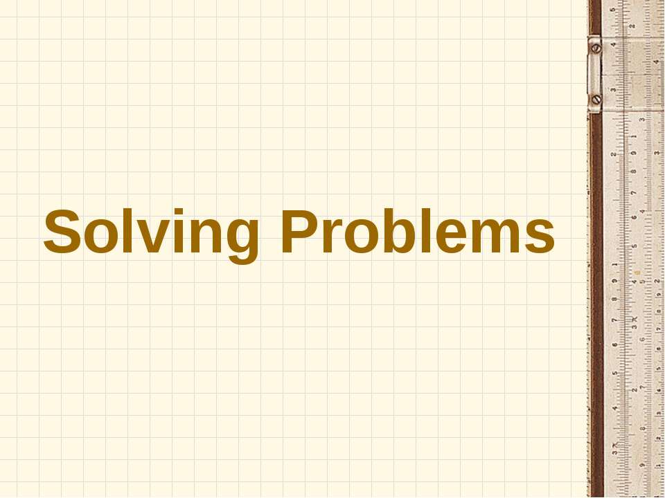 Solving Problems - Скачать школьные презентации PowerPoint бесплатно | Портал бесплатных презентаций school-present.com