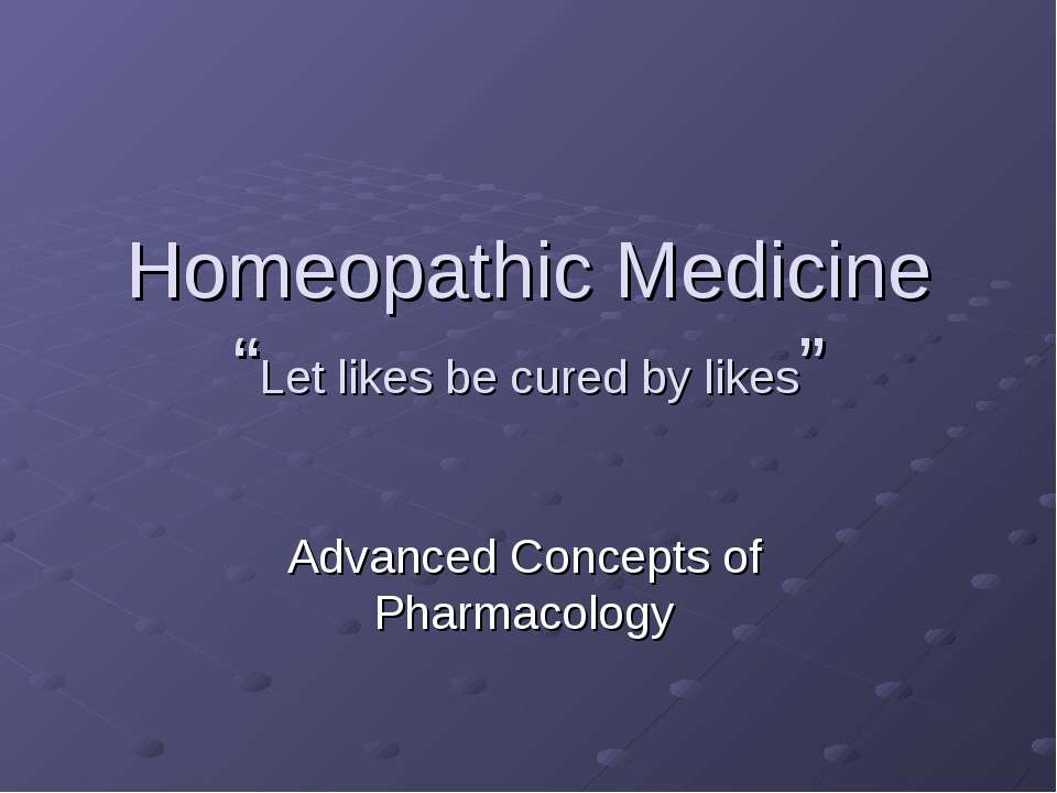 Homeopathic Medicine “Let likes be cured by likes”