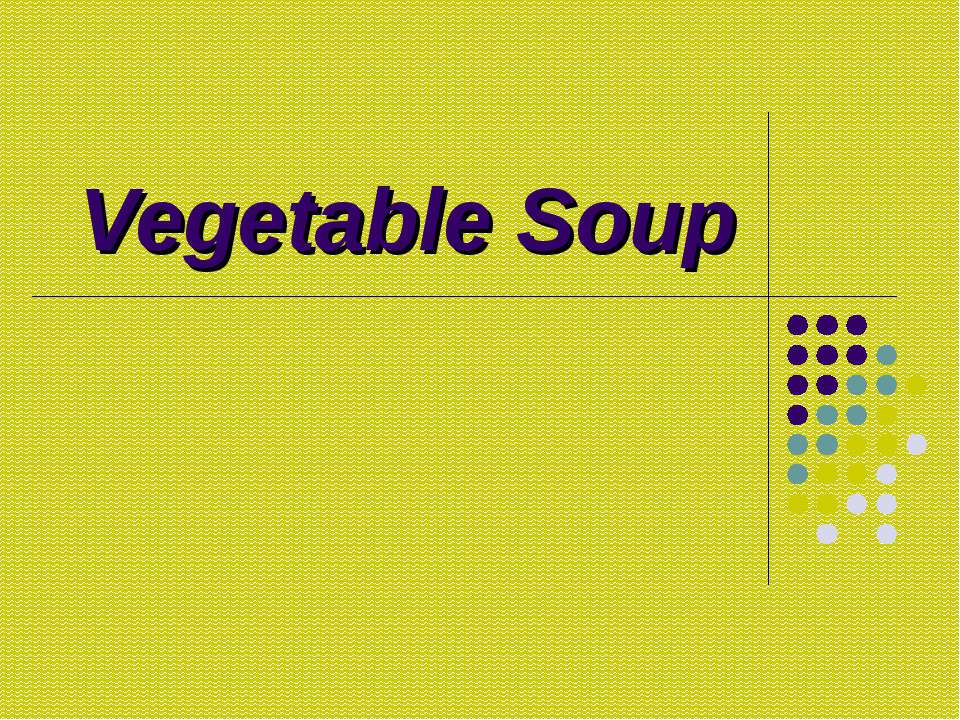 Vegetable Soup - Скачать школьные презентации PowerPoint бесплатно | Портал бесплатных презентаций school-present.com