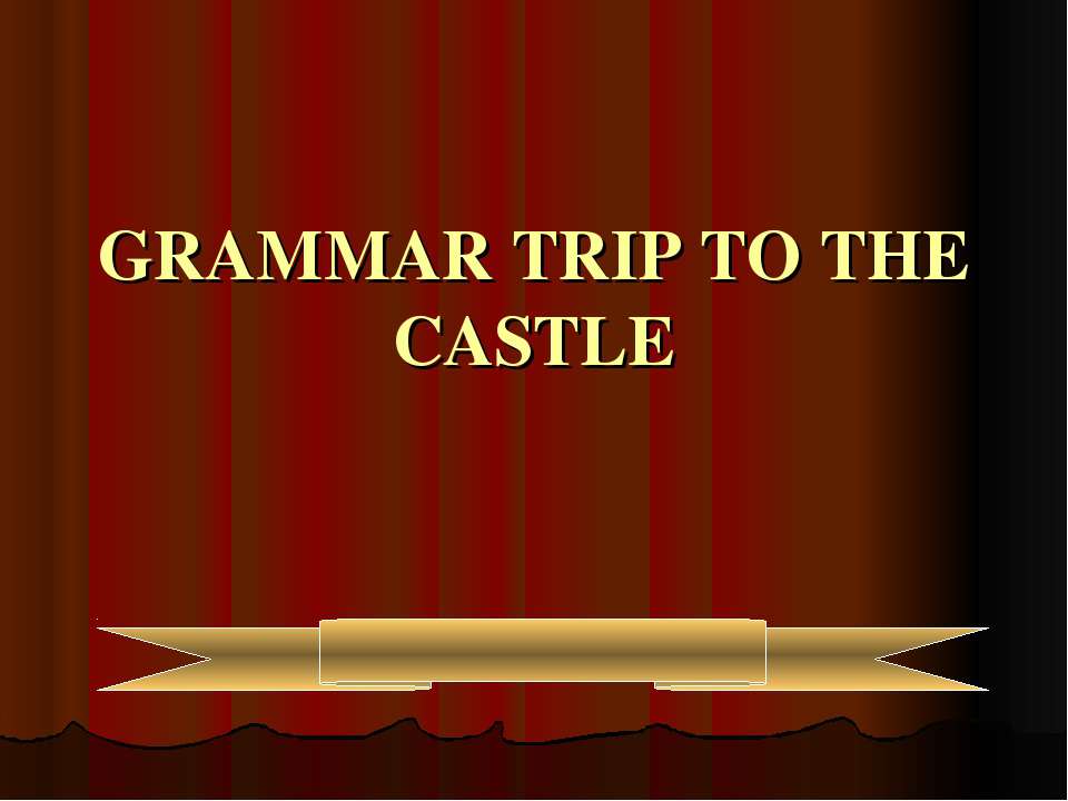 Grammar trip to the castle - Скачать школьные презентации PowerPoint бесплатно | Портал бесплатных презентаций school-present.com