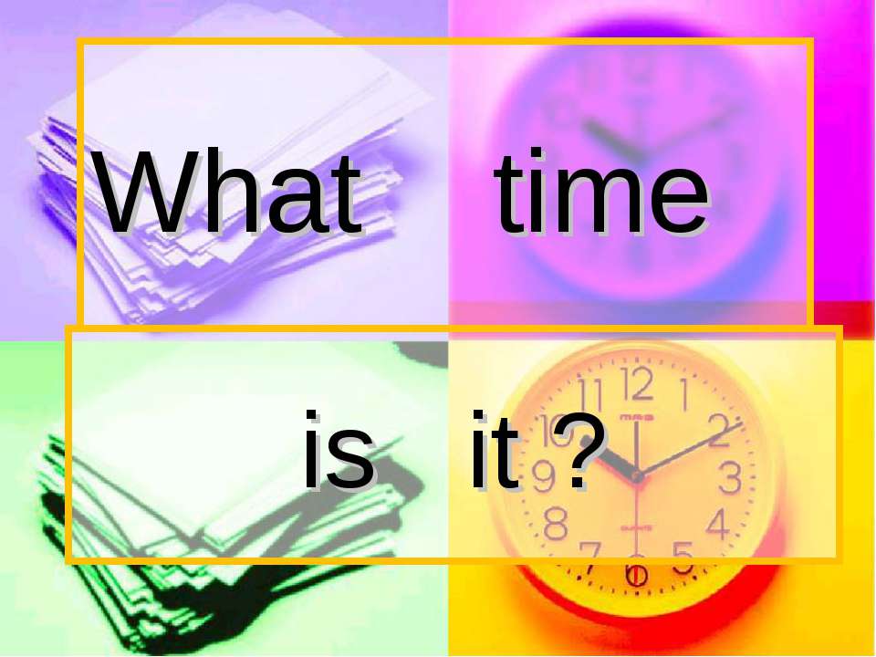 What time is it? - Скачать презентации PowerPoint бесплатно | Портал бесплатных презентаций school-present.com