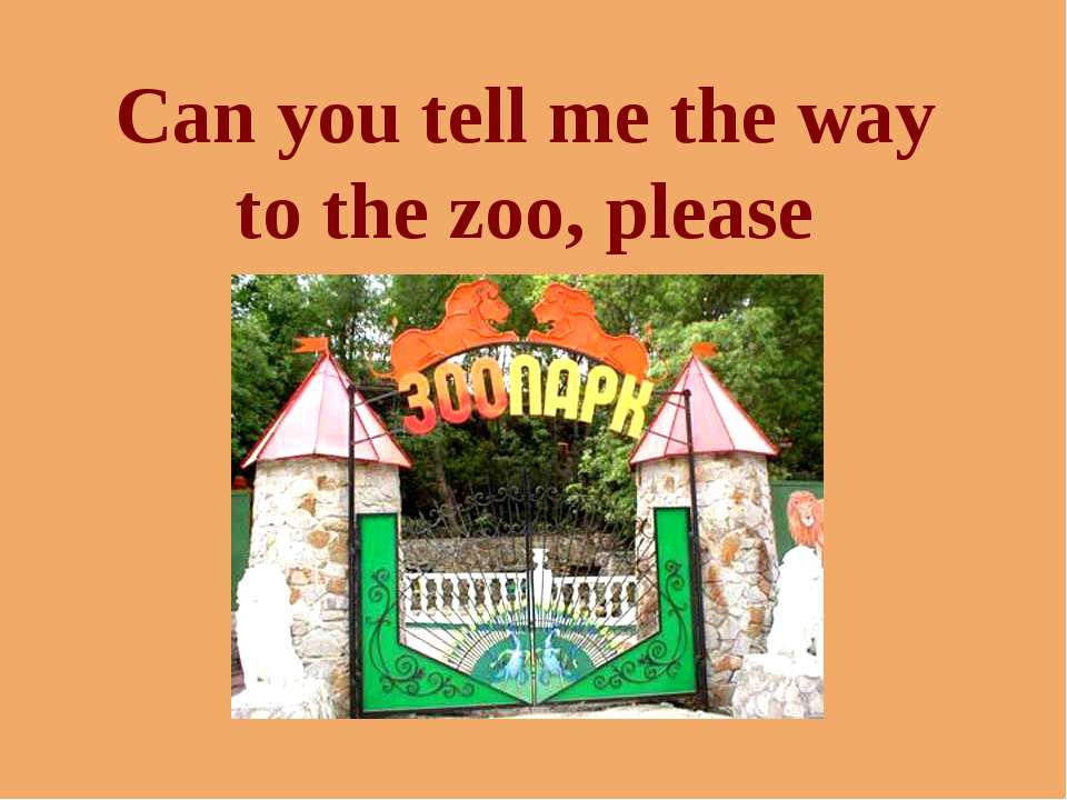 Can you tell me the way to the zoo, please - Скачать школьные презентации PowerPoint бесплатно | Портал бесплатных презентаций school-present.com