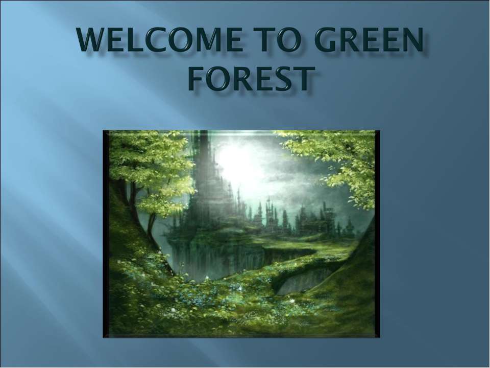 Welcome to Green forest - Скачать школьные презентации PowerPoint бесплатно | Портал бесплатных презентаций school-present.com