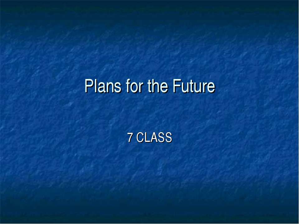 Plans for the Future - Скачать презентации PowerPoint бесплатно | Портал бесплатных презентаций school-present.com