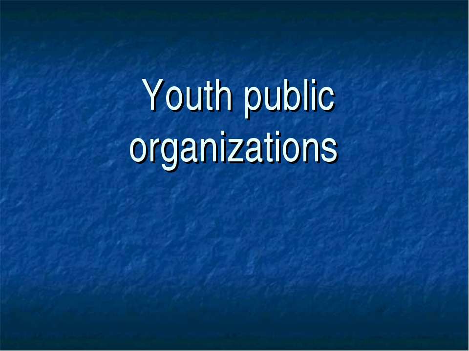 Youth public organizations - Скачать школьные презентации PowerPoint бесплатно | Портал бесплатных презентаций school-present.com