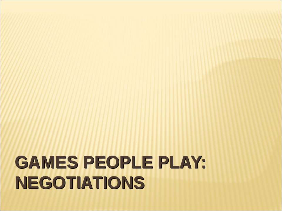 Games people play: negotiations - Скачать школьные презентации PowerPoint бесплатно | Портал бесплатных презентаций school-present.com