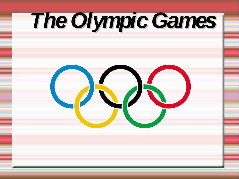 The Olympic Games - Скачать школьные презентации PowerPoint бесплатно | Портал бесплатных презентаций school-present.com