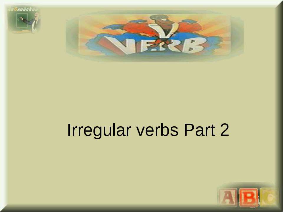Irregular verbs Part 2 - Скачать презентации PowerPoint бесплатно | Портал бесплатных презентаций school-present.com
