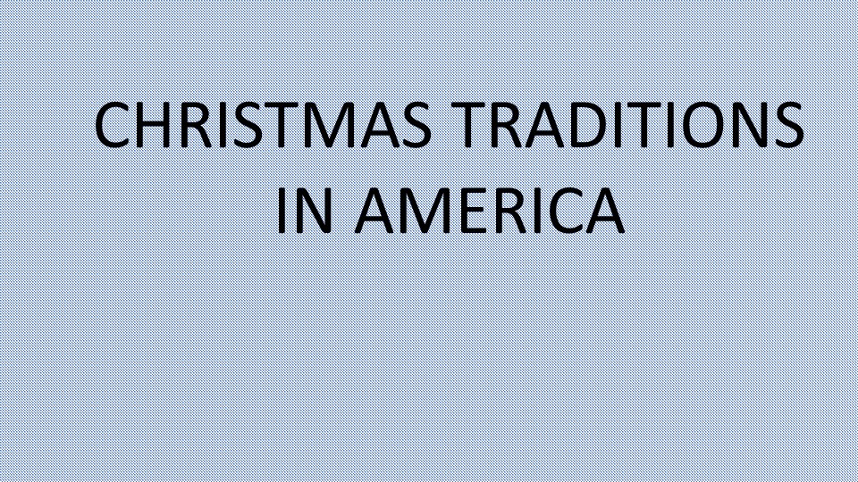 Презентация на тему "Christmas tradition in America" - Скачать школьные презентации PowerPoint бесплатно | Портал бесплатных презентаций school-present.com