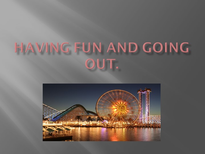 "Having Fun and Going out", места развлечений и прилагательные. - Скачать школьные презентации PowerPoint бесплатно | Портал бесплатных презентаций school-present.com