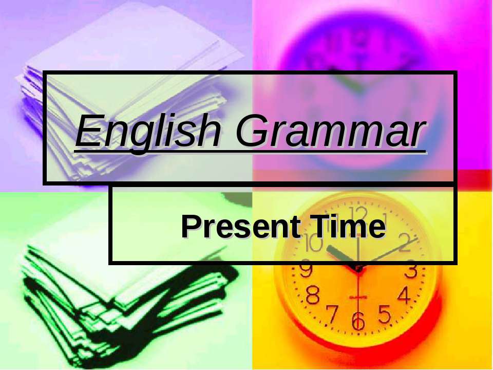 English Grammar Present Time - Скачать презентации PowerPoint бесплатно | Портал бесплатных презентаций school-present.com