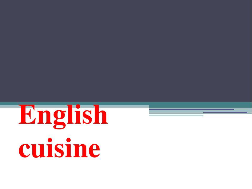 English cuisine - Скачать школьные презентации PowerPoint бесплатно | Портал бесплатных презентаций school-present.com