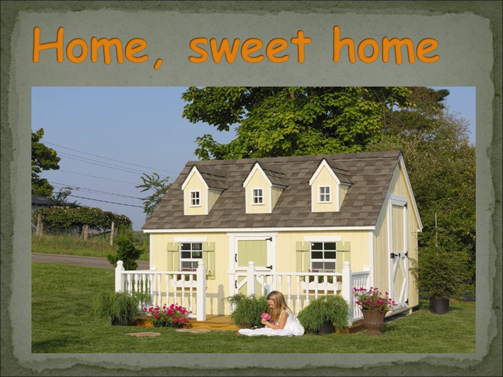 Презентация по английскому языку на тему "Home, sweet home" - Скачать школьные презентации PowerPoint бесплатно | Портал бесплатных презентаций school-present.com