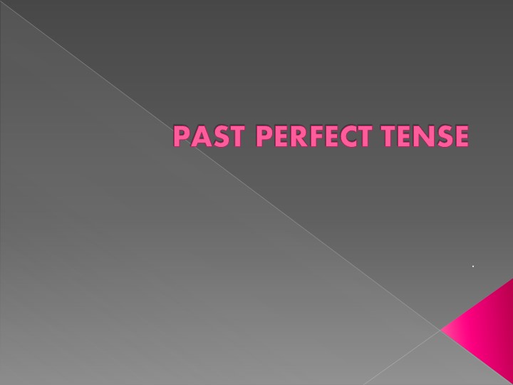 Образование "Past Perfect Tense" в английском языке - Скачать школьные презентации PowerPoint бесплатно | Портал бесплатных презентаций school-present.com