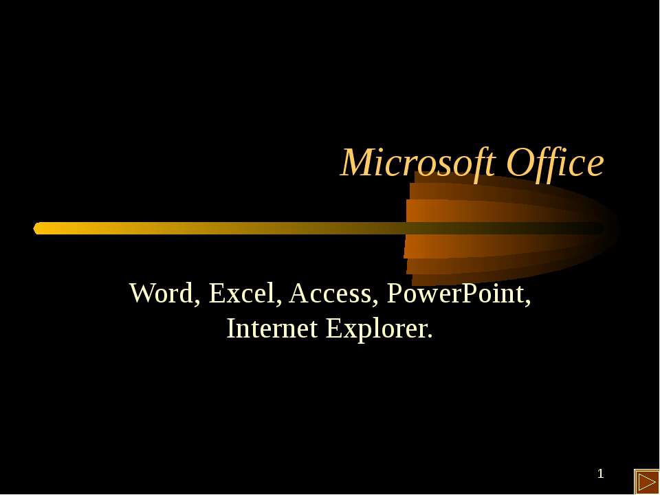 Microsoft Office Word, Excel, Access, PowerPoint, Internet Explorer