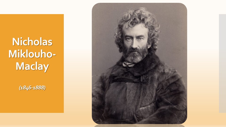 Презентация по теме "Nicholas Miklouho-Maclay". - Скачать школьные презентации PowerPoint бесплатно | Портал бесплатных презентаций school-present.com