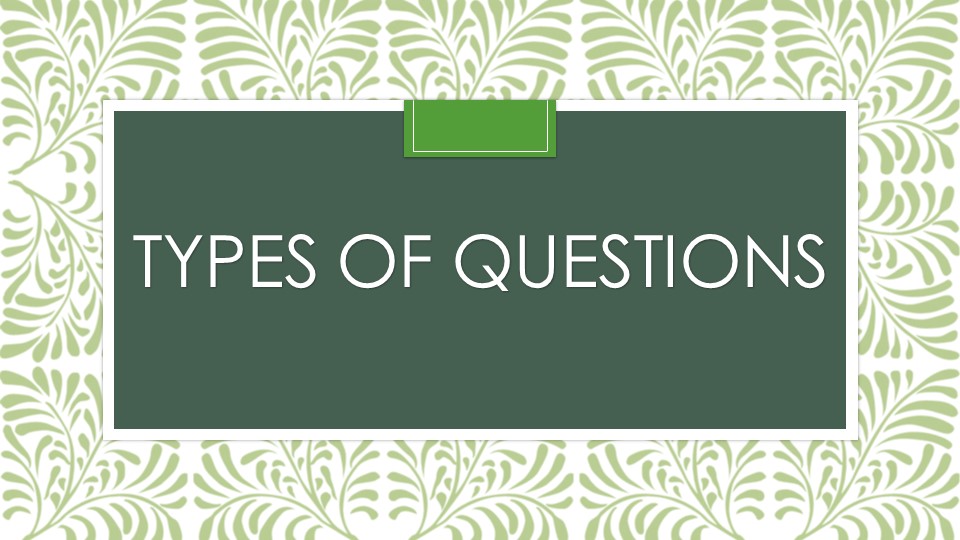 Презентация "Types of questions" - Скачать школьные презентации PowerPoint бесплатно | Портал бесплатных презентаций school-present.com