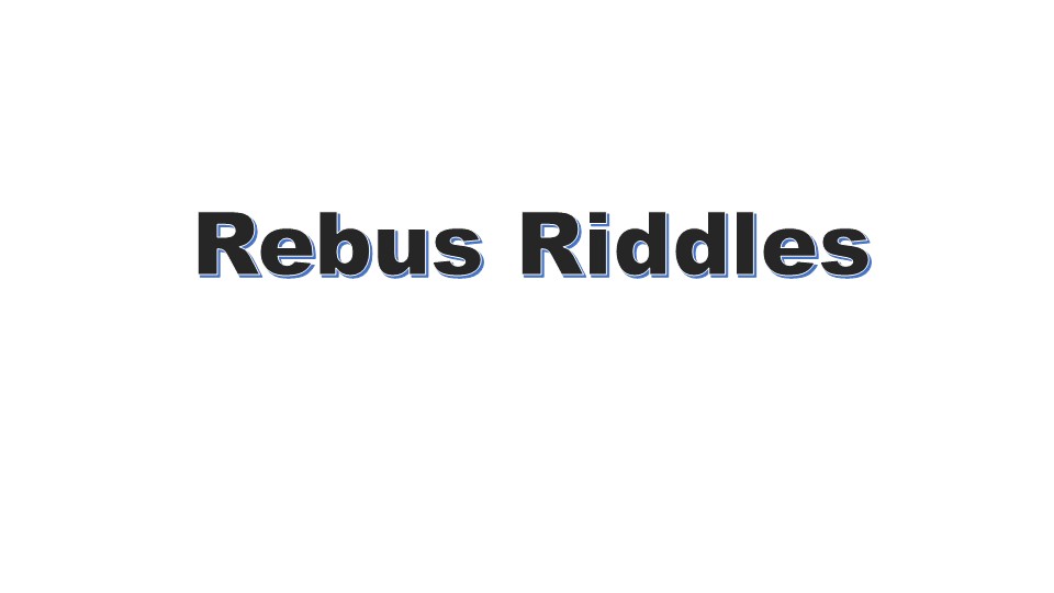 Ребусы для 4-5 классов Rebus Riddles - Скачать школьные презентации PowerPoint бесплатно | Портал бесплатных презентаций school-present.com