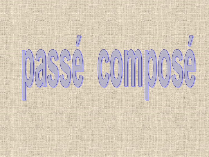 Презентация по французскому языку на тему " Passe compose" - Скачать школьные презентации PowerPoint бесплатно | Портал бесплатных презентаций school-present.com