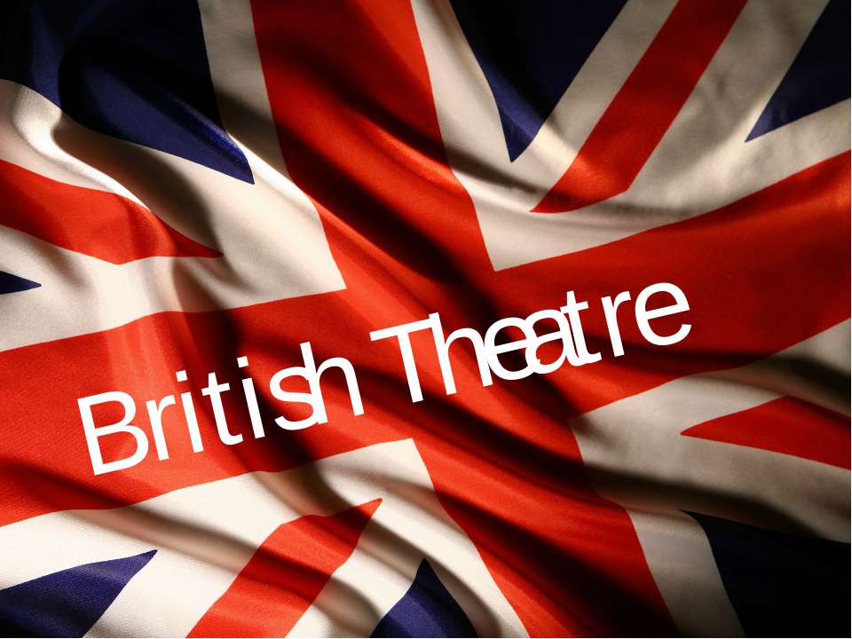 British theatre - Скачать школьные презентации PowerPoint бесплатно | Портал бесплатных презентаций school-present.com