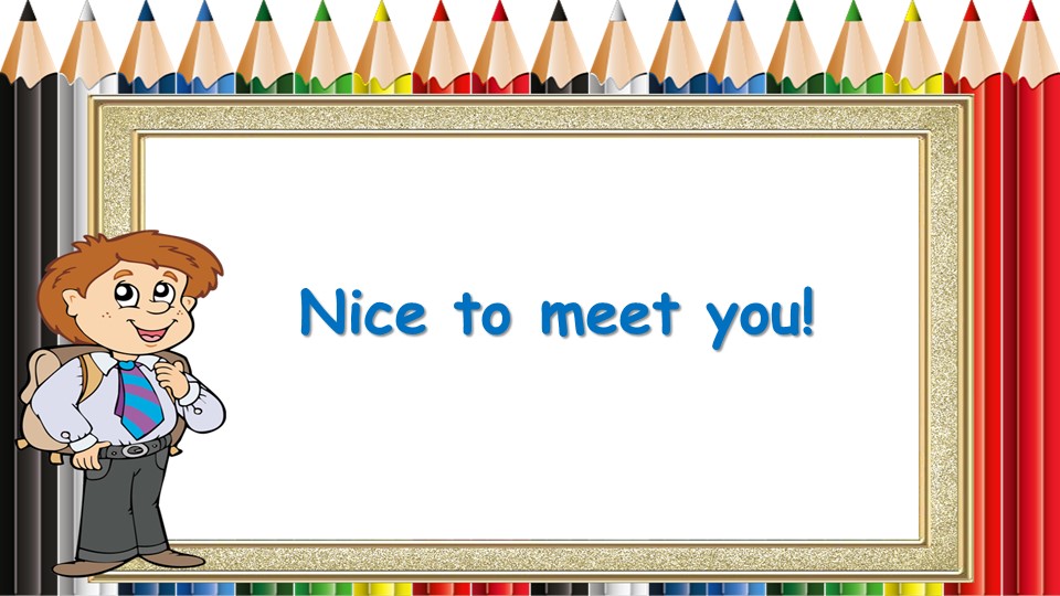 Презентация "Nice to meet you" (5 класс) - Скачать школьные презентации PowerPoint бесплатно | Портал бесплатных презентаций school-present.com