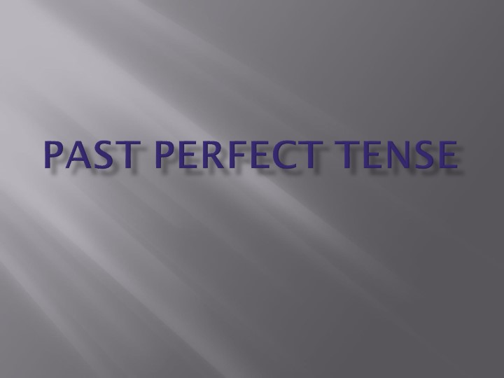 Презентация к уроку по теме "Past Perfect" - Скачать школьные презентации PowerPoint бесплатно | Портал бесплатных презентаций school-present.com