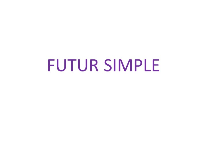 Презентация по французскому языку на тему "Futur Simple. Исключения" - Скачать школьные презентации PowerPoint бесплатно | Портал бесплатных презентаций school-present.com