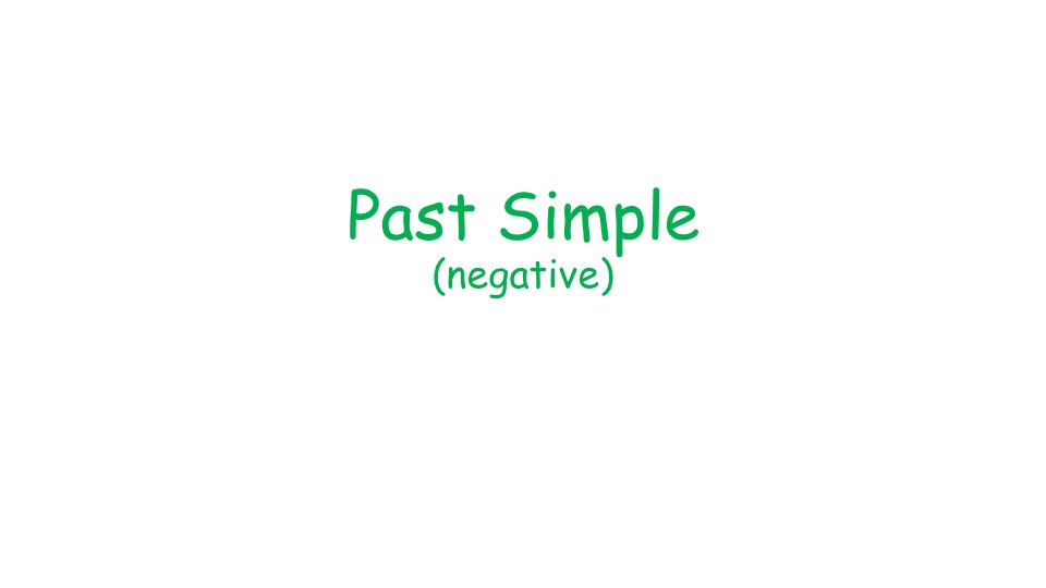 Презентация по английскому языку на тему:"Past Simple (negative)". - Скачать школьные презентации PowerPoint бесплатно | Портал бесплатных презентаций school-present.com
