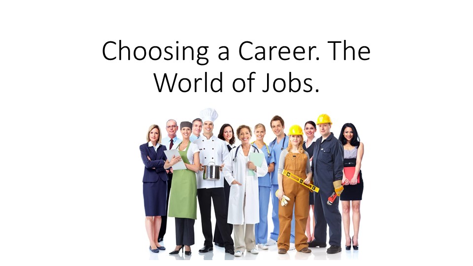 Презентация на тему "Choosing a career.The world of jobs..." - Скачать школьные презентации PowerPoint бесплатно | Портал бесплатных презентаций school-present.com