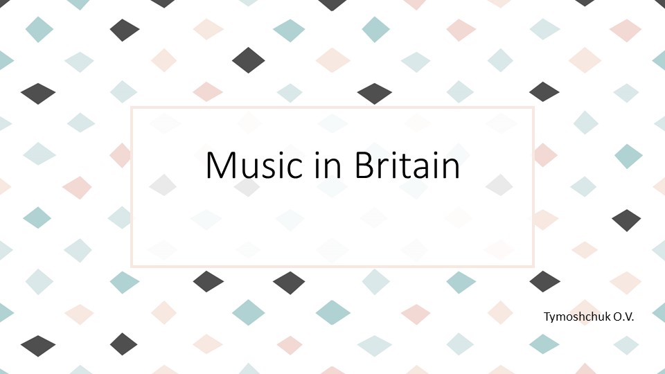 Презентация "Music in Britain" - Скачать школьные презентации PowerPoint бесплатно | Портал бесплатных презентаций school-present.com