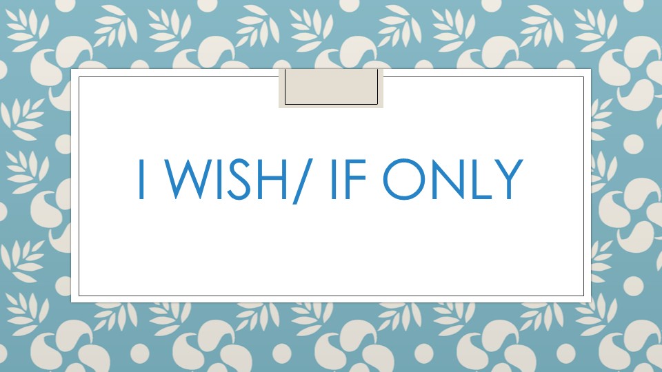 Презентация по английскому языку на тему "I wish/If only" 10 класс - Скачать школьные презентации PowerPoint бесплатно | Портал бесплатных презентаций school-present.com