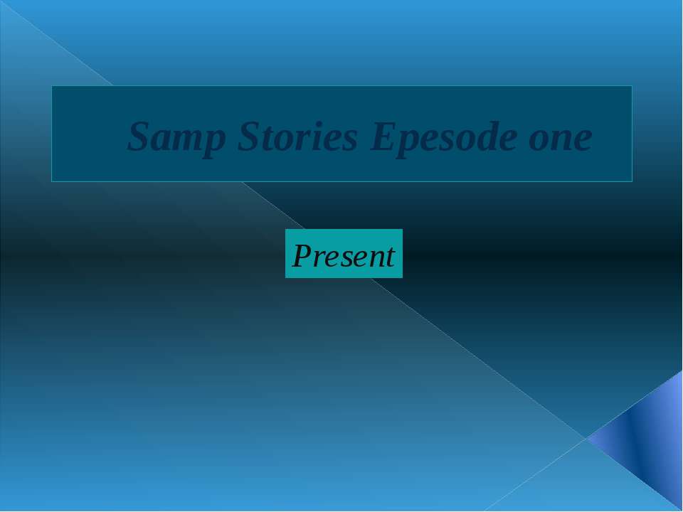 Samp Stories Epesode one(1) - Скачать школьные презентации PowerPoint бесплатно | Портал бесплатных презентаций school-present.com