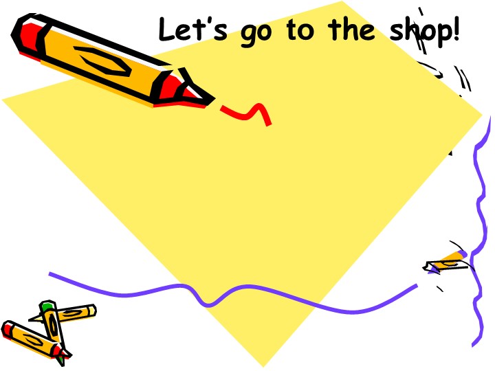 Презентация по английскому языку " Let's go to the shop " ( 4 класс) - Скачать школьные презентации PowerPoint бесплатно | Портал бесплатных презентаций school-present.com