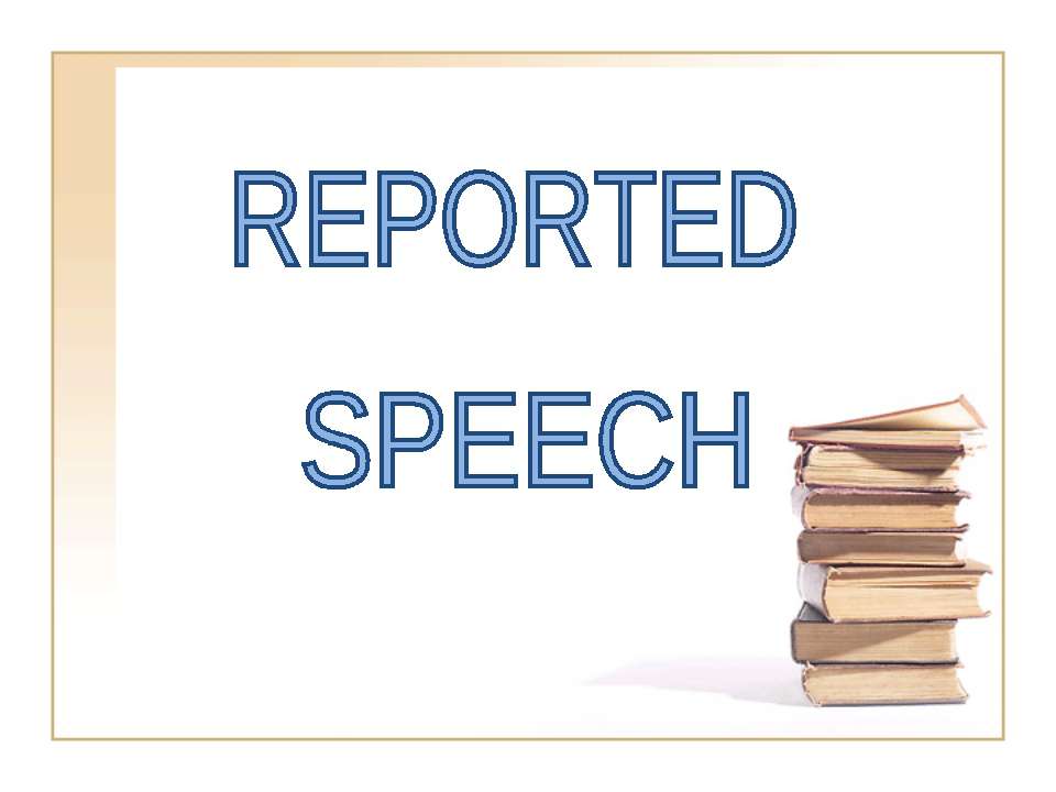 Reported Speech - Скачать школьные презентации PowerPoint бесплатно | Портал бесплатных презентаций school-present.com