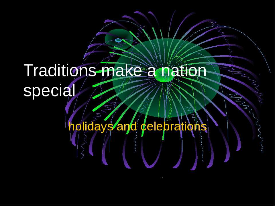 Traditions make a nation special - Скачать школьные презентации PowerPoint бесплатно | Портал бесплатных презентаций school-present.com