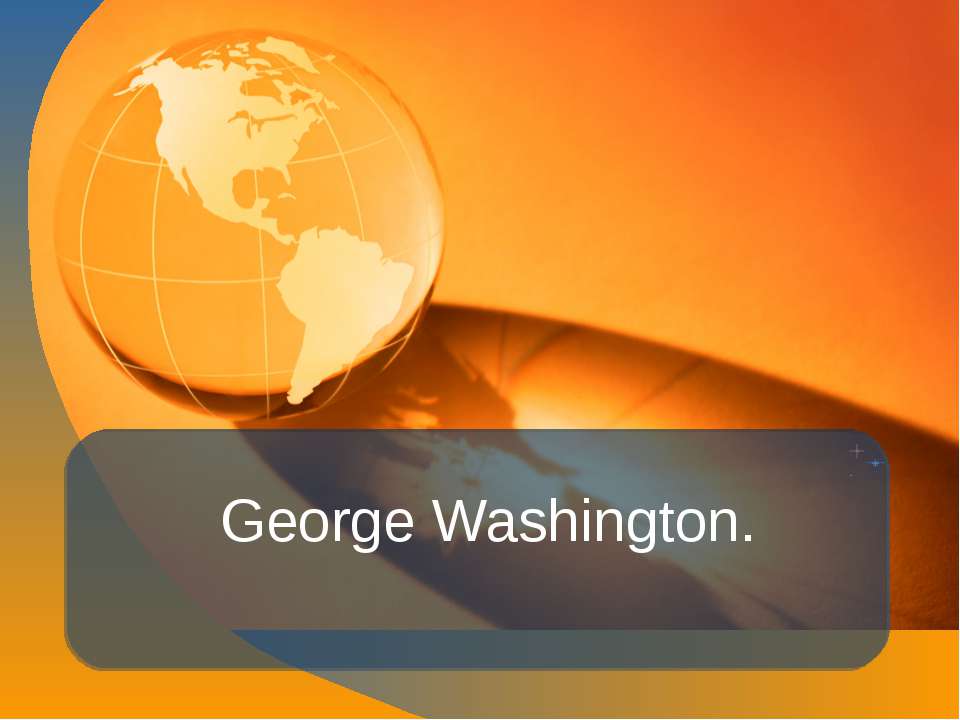George Washington - Скачать школьные презентации PowerPoint бесплатно | Портал бесплатных презентаций school-present.com